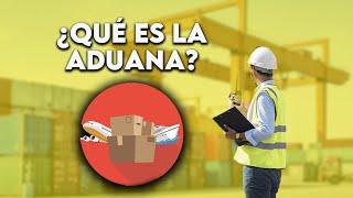 🔴¿Qué Es Una ADUANA Y Cómo Funciona [upl. by Thierry]