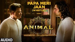 ANIMALPapa Meri Jaan Whistle Ranbir KapoorRashmikaAnil KBobby DSandeep V Bhushan Ke [upl. by Erin]