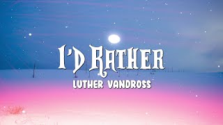 Luther Vandross  Id Rather Lyrics [upl. by Roeser]