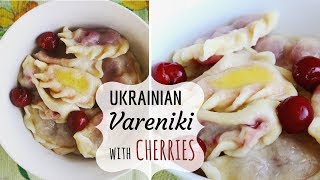 Ukrainian Vareniki with Cherries  Вареники с Вишней [upl. by Annoval]