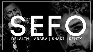 SEFO X DELALIM  ARABA  SHAKİ  REMİX  Sefo362 [upl. by Ainesell]