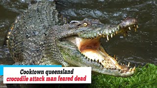 Breaking News Cooktown Queensland Horror as man feared dead in crocodile attack in front of [upl. by Kegan]