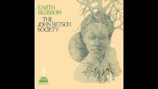 The John Betsch Society  Earth Blossom [upl. by Rajiv]