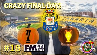 EP18 CRAZY FINAL DAY  Corners of Europe  FM24 Las Palmas [upl. by Armat956]