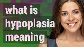 Hypoplasia  meaning of Hypoplasia [upl. by Aerdna]