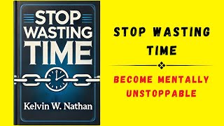 Stop Wasting Time Become Mentally Unstoppable Audiobook [upl. by Lenox177]