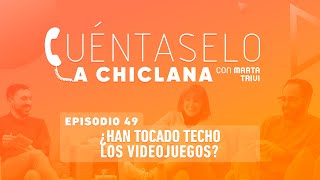 Cuéntaselo a Chiclana  49 ¿Han tocado techo los videojuegos [upl. by Fairbanks]