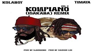 Kolaboy ft Timaya – Kolapiano Vol 2 Isakaba Remix [upl. by Nomahs]