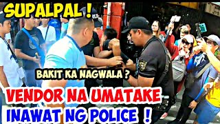 VENDOR NA UMATAKE  INAWAT NG POLICE BAKIT KA NAGWALA   MANILA CLEARING OPERATION [upl. by Seow]