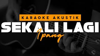 Sekali Lagi  Ipang  Karaoke Akustik [upl. by Milzie]