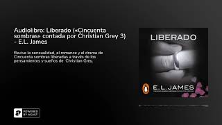 Audiolibro Liberado «Cincuenta sombras» contada por Christian Grey 3  EL James [upl. by Kubis289]