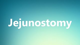 Jejunostomy  Medical Meaning and Pronunciation [upl. by Oicul]