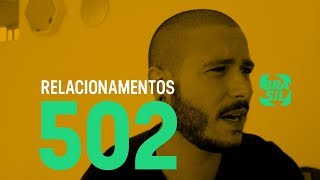 Série 502 reúne homens para debater tipos de relacionamentos [upl. by Ueih]