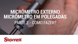 Starrett Como fazer MicrÃ´metro Externo MicrÃ´metro em Polegadas  Parte 2 [upl. by Ruford]