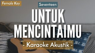 Untuk Mencintaimu KARAOKE AKUSTIK  Seventeen HQ Audio [upl. by Nosremaj]