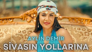 Aylin Demir  Sivasın Yollarına [upl. by Lyrad]