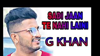 G KHAN  Sadi Jaan Te Nahi Laini  New Punjabi Song 2021  Music Love Guri [upl. by Udelle86]