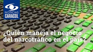 ¿Quién maneja el negocio del narcotráfico en el país [upl. by Haimehen765]