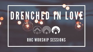 Drenched In Love  RHC Worship Sessions 2 [upl. by Anitnahs]