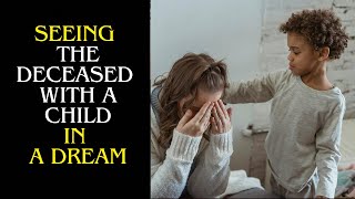 What does it mean Of Seeing The Deceased With A Child in a Dream [upl. by Neahs]