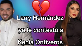 Larry Hernández contestó a Kenia Ontiveros 😱⚠️ [upl. by Serolod]