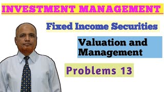 Investment Management II Fixed Income Securities II Problems and Solutions II Part 13 [upl. by Sheryl341]