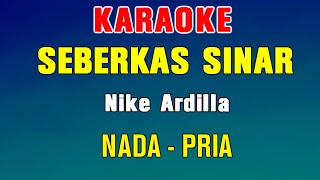 SEBERKAS SINAR  KARAOKE Nada Pria  Nike Ardilla [upl. by Ahseinek]