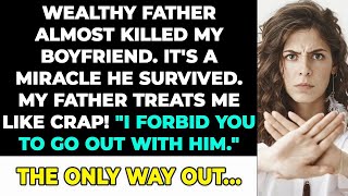 Wealthy dad almost killed my boyfriend I forbid you to go out with him The only way out [upl. by Micheline]