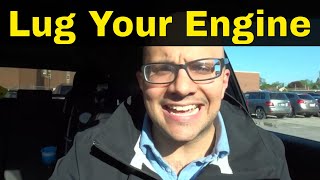 Should You Lug Your EngineAn Honest Answer Engine Lugging [upl. by Yttisahc424]