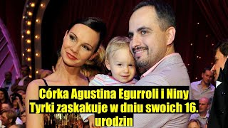 Córka Agustina Egurroli i Niny Tyrki obchodzi 16 urodziny – jest łudzą [upl. by Nerak]