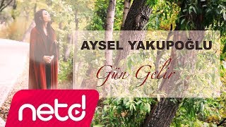 Aysel Yakupoğlu  Gün Gelir [upl. by Ytsrik]