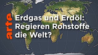 Erdgas und Erdöl Regieren Rohstoffe die Welt  Mit offenen Karten  ARTE [upl. by Khajeh]