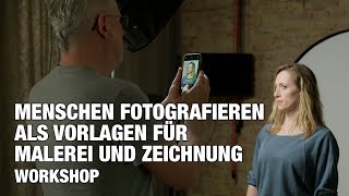 WORKSHOP  MENSCHEN FOTOGRAFIEREN ALS VORLAGEN FÜR MALEREI UND ZEICHNUNG [upl. by Pittel237]