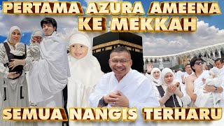 AMEENA AZURA KE MEKKAH Pertama Kali SEMUA NANGIS TAFUMROH [upl. by Nekial]