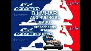 ANG HULING EL BIMBO  eraserheads DJ MHAR OPM HITS REMIXwmv [upl. by Sofie]