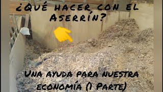 ¿Que hacer con el Aserrín Una ayuda para nuestra economía 1 Parte [upl. by Blainey425]