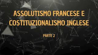 Assolutismo francese e costituzionalismo inglese parte 2 [upl. by Giacobo]