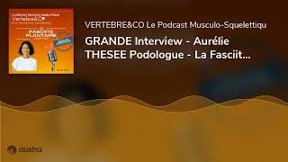 GRANDE Interview  Aurélie THESEE Podologue  La Fasciite Plantaire [upl. by Karena]