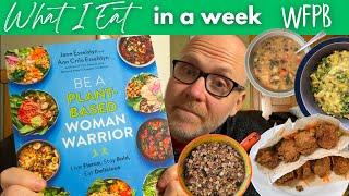 What I Eat in a Week Be A PlantBased Woman Warrior Cookbook Review  WFPB Vegan [upl. by Yajiv]