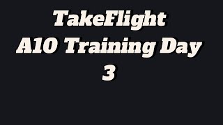 Take Flight A10 Training day 3 [upl. by Sully769]