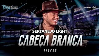 Tierry  Cabeça Branca SERTANEJO LIGHT [upl. by Carolynn635]