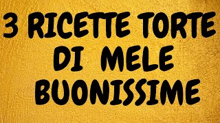 3 RICETTE DI TORTE DI MELE FACILISSIME E BUONISSIME [upl. by Fidelio41]