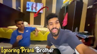 Ignoring Prank On Brother 🤣 Gone Wrong Kashif Bhai Ka Koi Bi Jawab Nhi Dia [upl. by Blum896]