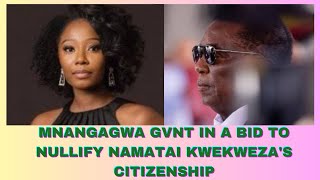 MNANGAGWA GVNT IN A BID TO NULLIFY NAMATAI KWEKWEZAS CITIZENSHIP [upl. by Kcirted270]