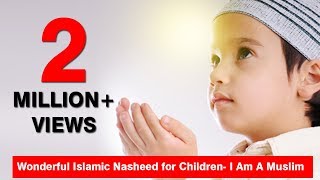 Wonderful Islamic Nasheed for Children I Am A Muslim [upl. by Ahsin960]