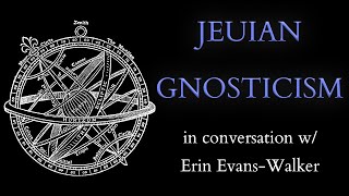 What was Jeuian Gnosticism  Conversation with Erin EvansWalker on Ancient Mystic Ascent [upl. by Rumney]