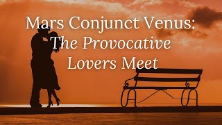 Mars Conjunct Venus The Provocative Lovers Meet [upl. by Afas]