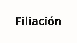 How to pronounce Filiación [upl. by Atse202]