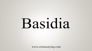 How To Say Basidia [upl. by Monia]