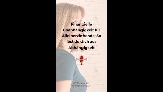 Finanzielle Unabhängigkeit für Alleinerziehende So löst du dich aus Abhängigkeit [upl. by Shanley]